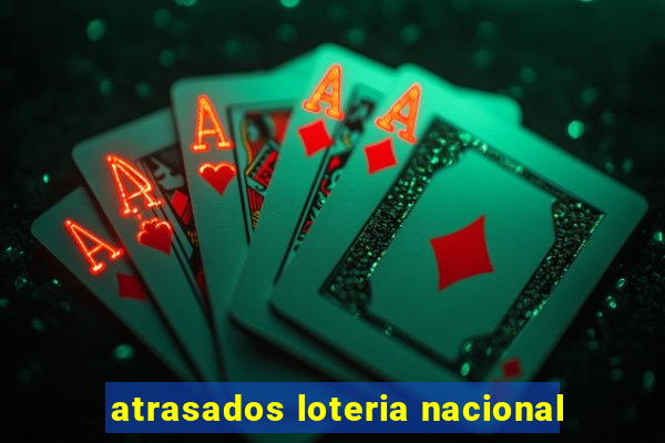 atrasados loteria nacional